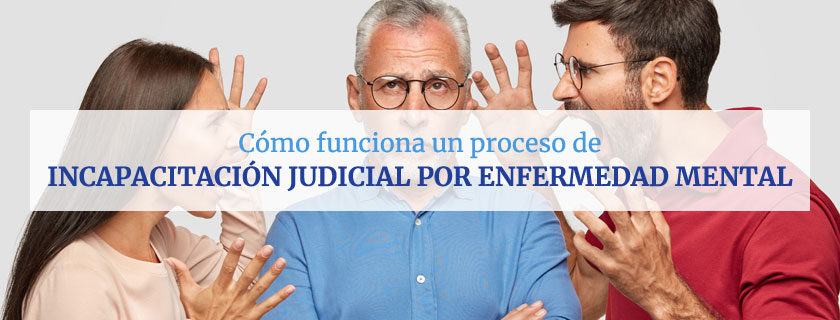 Cómo funciona la incapacitación judicial por enfermedad mental