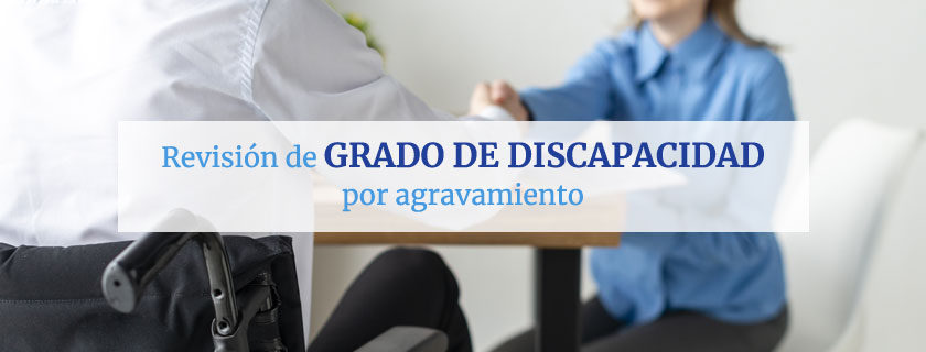 Revisión de grado de discapacidad por agravamiento