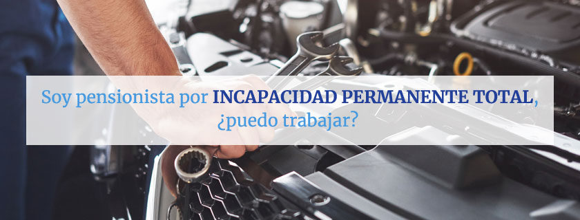 Pensionista trabajar incapacidad permanente total