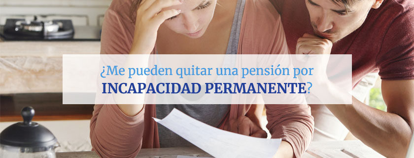 ¿Me pueden quitar una pensión por incapacidad permanente total?