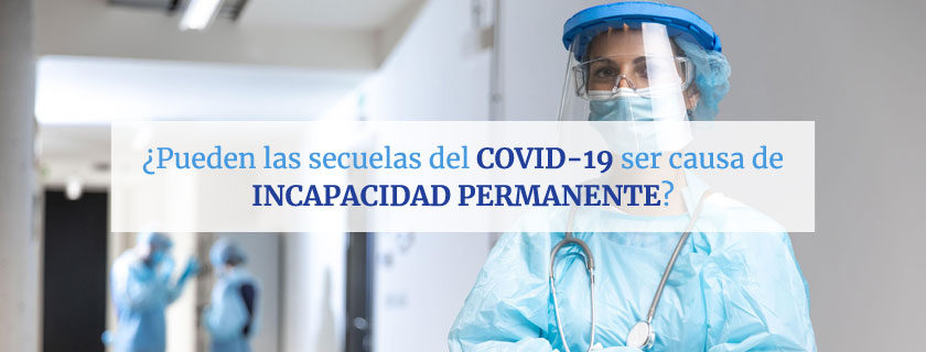 ¿Pueden las secuelas del COVID-19 ser causa de incapacidad permanente?