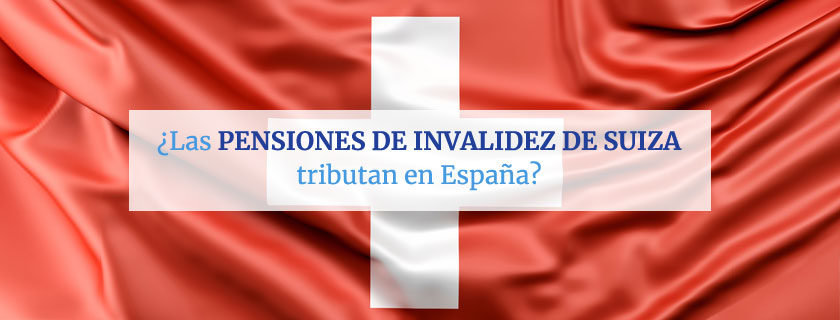 pensiones de invalidez de Suiza tributan en España