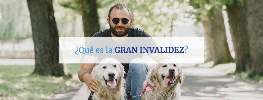 ¿Qué es la Gran Invalidez?