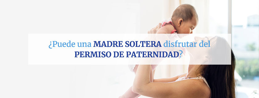 ¿Puede una madre soltera disfrutar del permiso de paternidad?