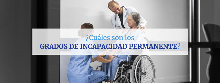 ¿Cuáles son los grados de incapacidad permanente?