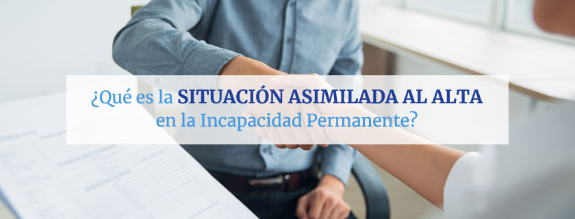 ¿Qué es la situación asimilada al alta en la incapacidad permanente?