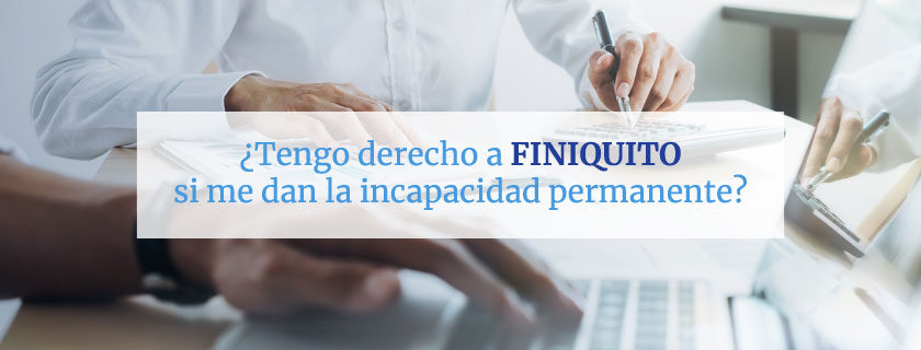 Finiquito por Incapacidad Permanente Total y Absoluta