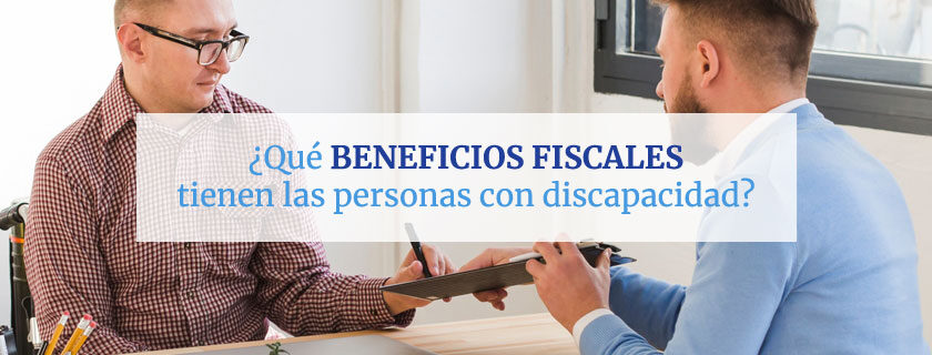 ¿Qué beneficios fiscales tienen las personas con discapacidad?