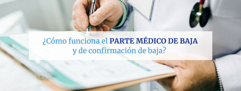 ¿Cómo funciona el parte médico de baja y el parte de confirmación de baja?