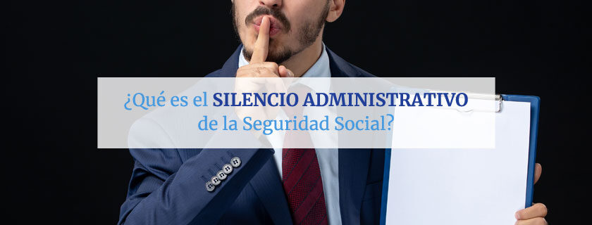 ¿Qué es el silencio administrativo de la Seguridad Social?