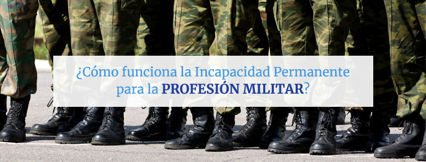 Cómo funciona la Incapacidad Permanente para la profesión militar