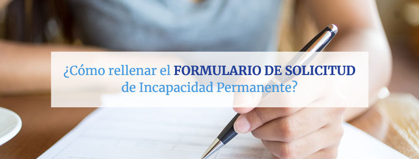 Cómo rellenar el formulario de Incapacidad Permanente INSS