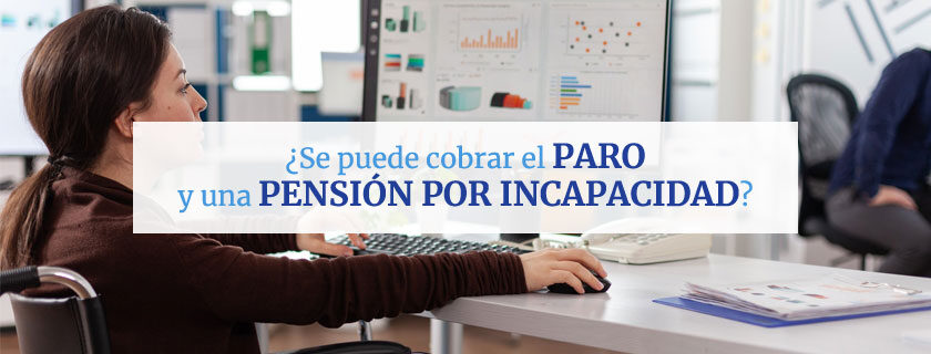 Se puede cobrar el paro y una pensión por incapacidad