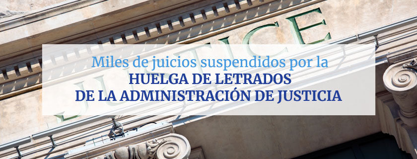 Miles de juicios suspendidos por la huelga de letrados de la Administración de Justicia
