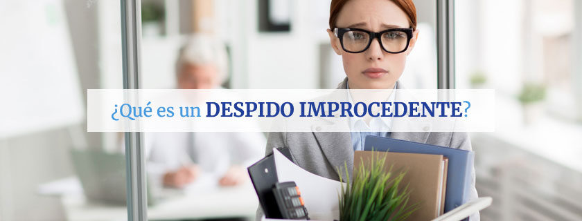 ¿Qué es un despido improcedente?