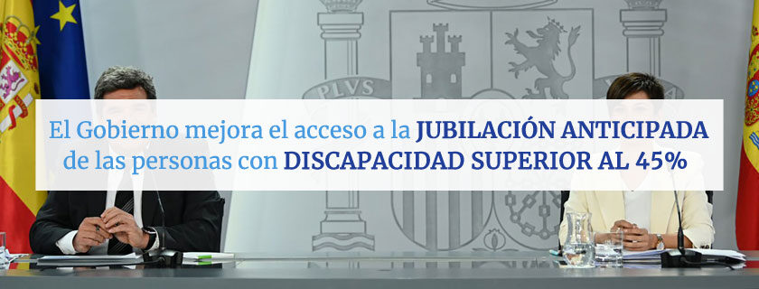 El Gobierno mejora el acceso a la jubilación anticipada de las personas con discapacidad igual o superior al 45%