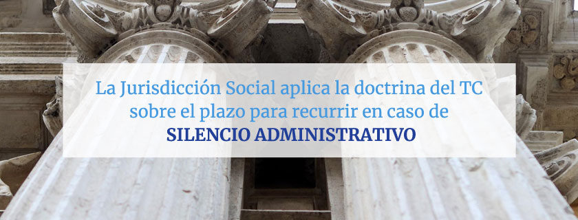 La Jurisdicción Social aplica la doctrina del TC sobre el plazo para recurrir en caso de silencio administrativo