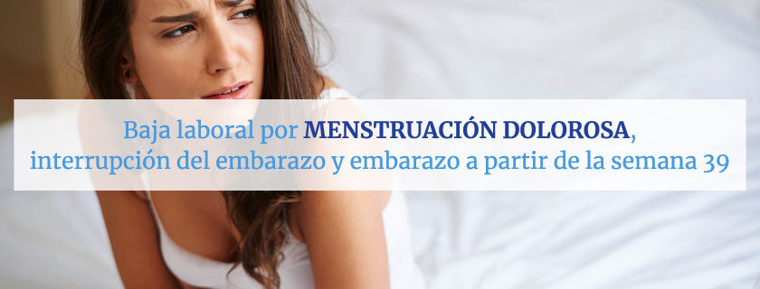 Baja laboral por menstruación dolorosa, interrupción del embarazo