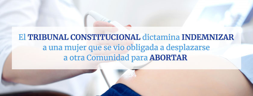El Tribunal Constitucional dictamina indemnizar a una mujer que se vio obligada a desplazarse a otra Comunidad para abortar