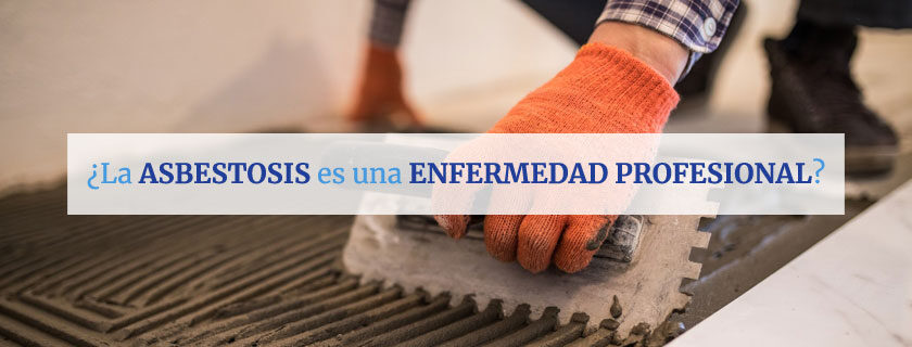 ¿La asbestosis es una enfermedad profesional?