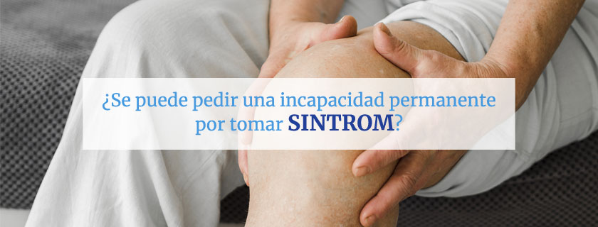 ¿Se puede pedir una incapacidad permanente por tomar Sintrom?