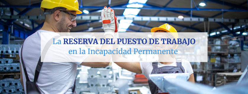 La reserva del puesto de trabajo en la incapacidad permanente