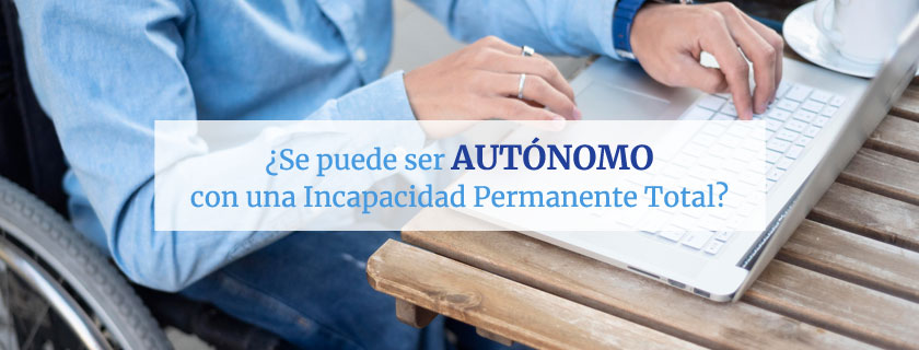 ¿Se puede ser autónomo con una Incapacidad Permanente Total?