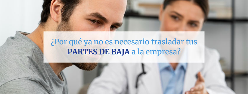 Por qué ya no es necesario trasladar tus partes de baja a la empresa