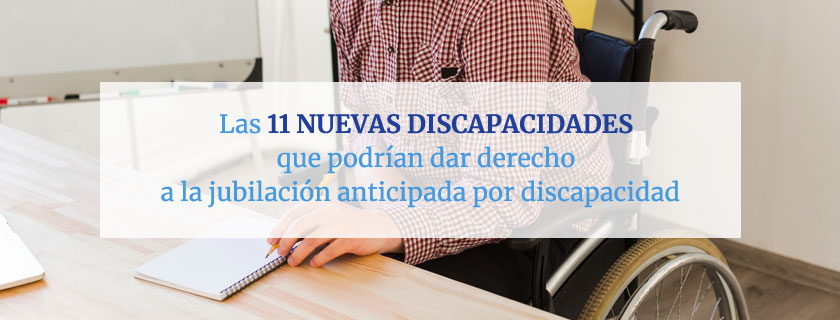 Las 11 nuevas discapacidades que podrían dar derecho a la jubilación anticipada por discapacidad