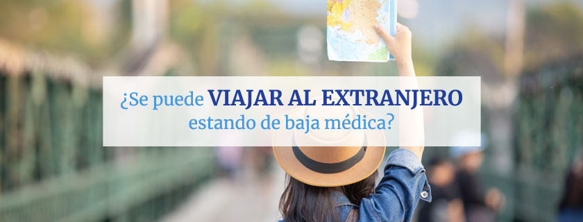 ¿Se puede viajar al extranjero estando de baja médica?