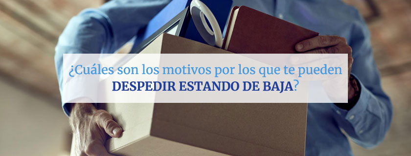 Motivos por los que te pueden despedir estando de baja médica