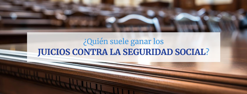 Quién suele ganar los juicios contra la Seguridad Social