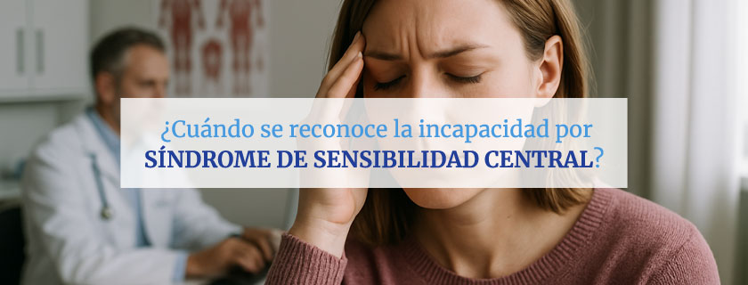 ¿Cuándo se reconoce la incapacidad por síndrome de sensibilidad central?