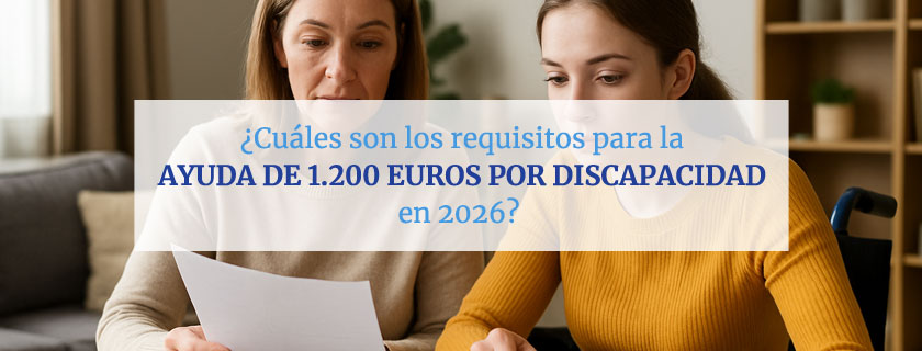 ¿Cuáles son los requisitos para recibir la ayuda de 1.200 euros por discapacidad en 2026?