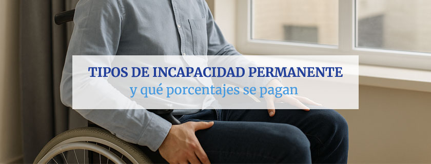 Tipos de incapacidad permanente y porcentajes que se pagan