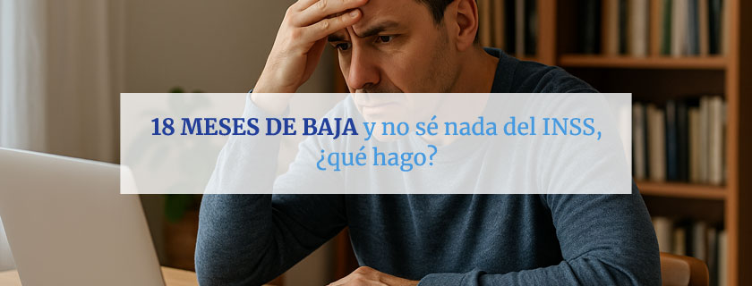 18 meses de baja y no sé nada del INSS