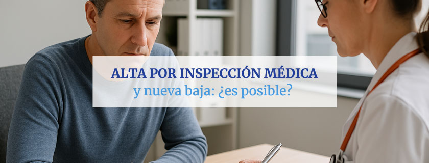 ¿Es posible recibir una nueva baja tras un alta por inspección médica?