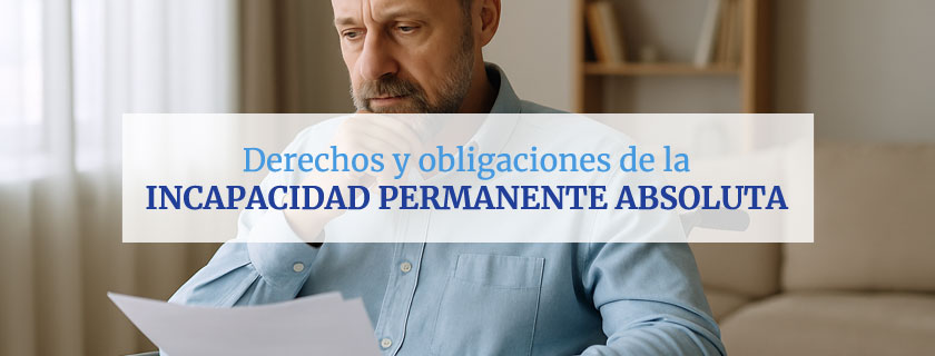 Derechos y obligaciones durante la incapacidad permanente absoluta