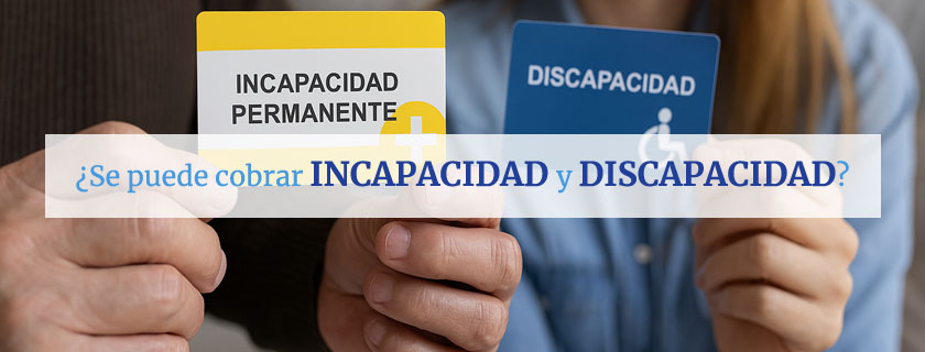 Se puede cobrar incapacidad y discapacidad al mismo tiempo