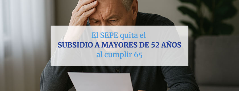El SEPE quita el subsidio a mayores de 52 años al cumplir 65