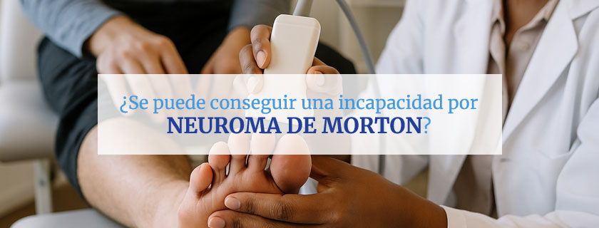 Se puede conseguir una incapacidad por Neuroma de Morton