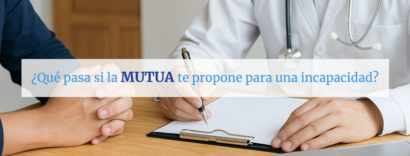 Qué pasa si la mutua te propone para una incapacidad