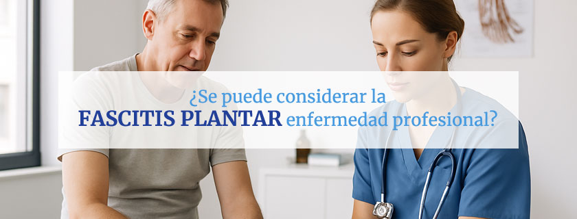 La fascitis plantar puede ser reconocida como enfermedad profesional