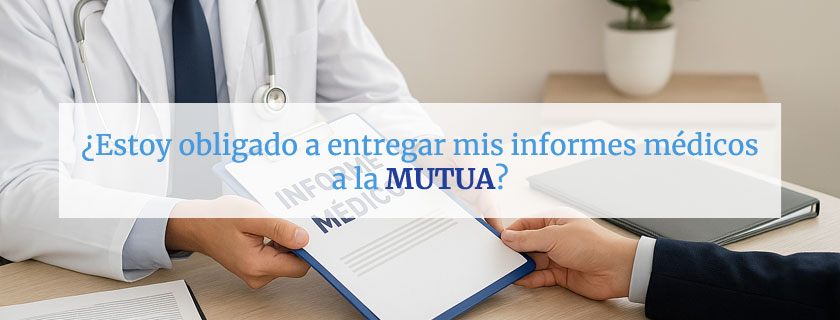 Estoy obligado a entregar informes médicos a la mutua