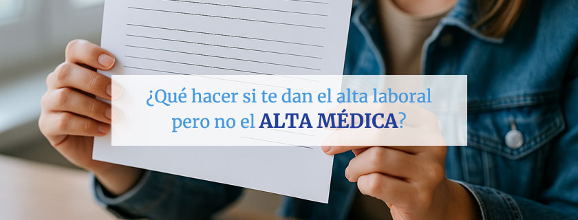 Qué hacer si te dan el alta laboral pero no el alta médica