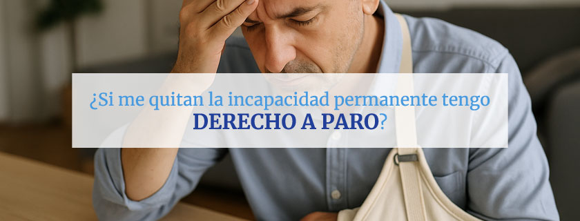 Si me quitan la incapacidad permanente tengo derecho a paro