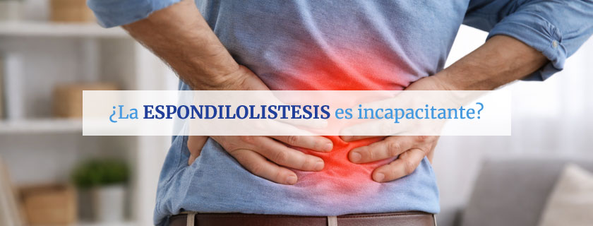 ¿La espondilolistesis es incapacitante?