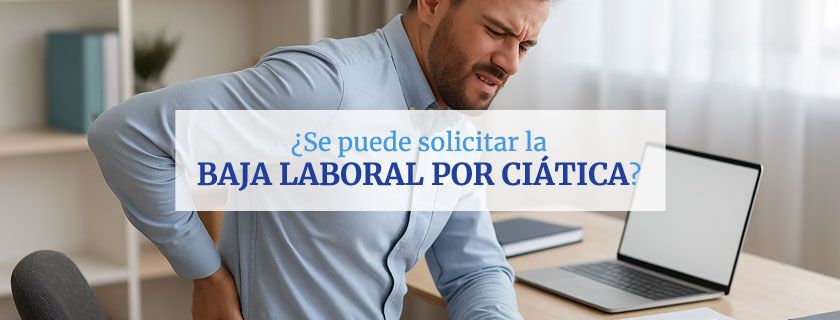 ¿Se puede solicitar la baja laboral por ciática?