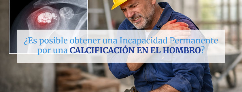 ¿Es posible obtener una incapacidad permanente por una calcificación en el hombro?