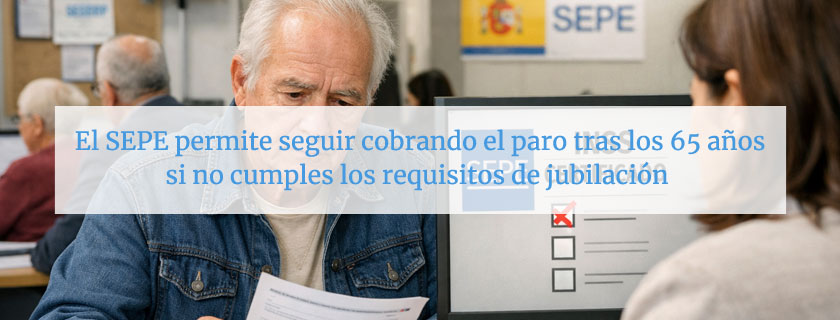 El SEPE permite seguir cobrando el paro tras los 65 años si no cumples los requisitos de jubilación